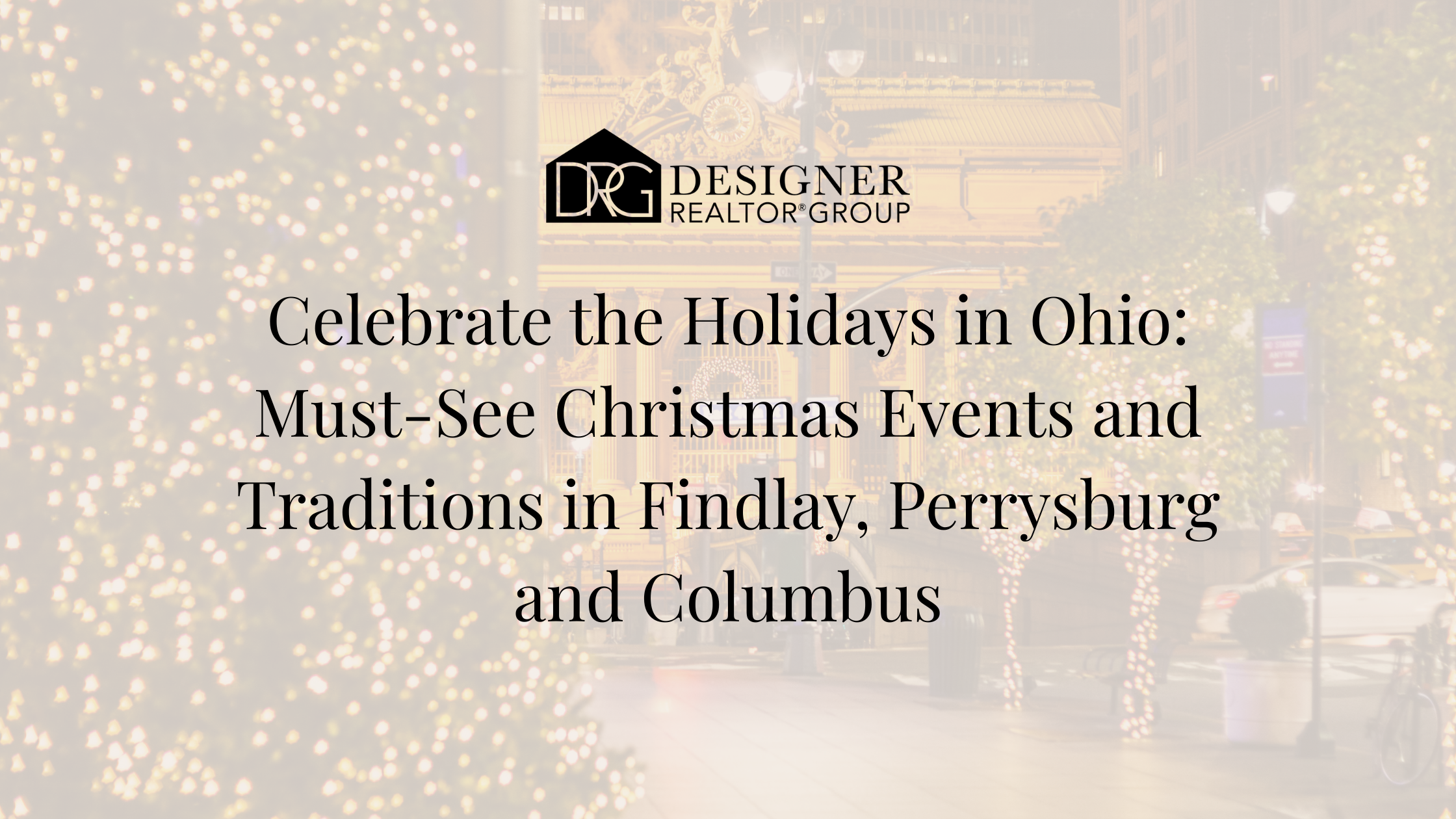 Celebrate the Holidays in Ohio: Must-See Christmas Events and Traditions in Findlay, Perrysburg and Columbus
